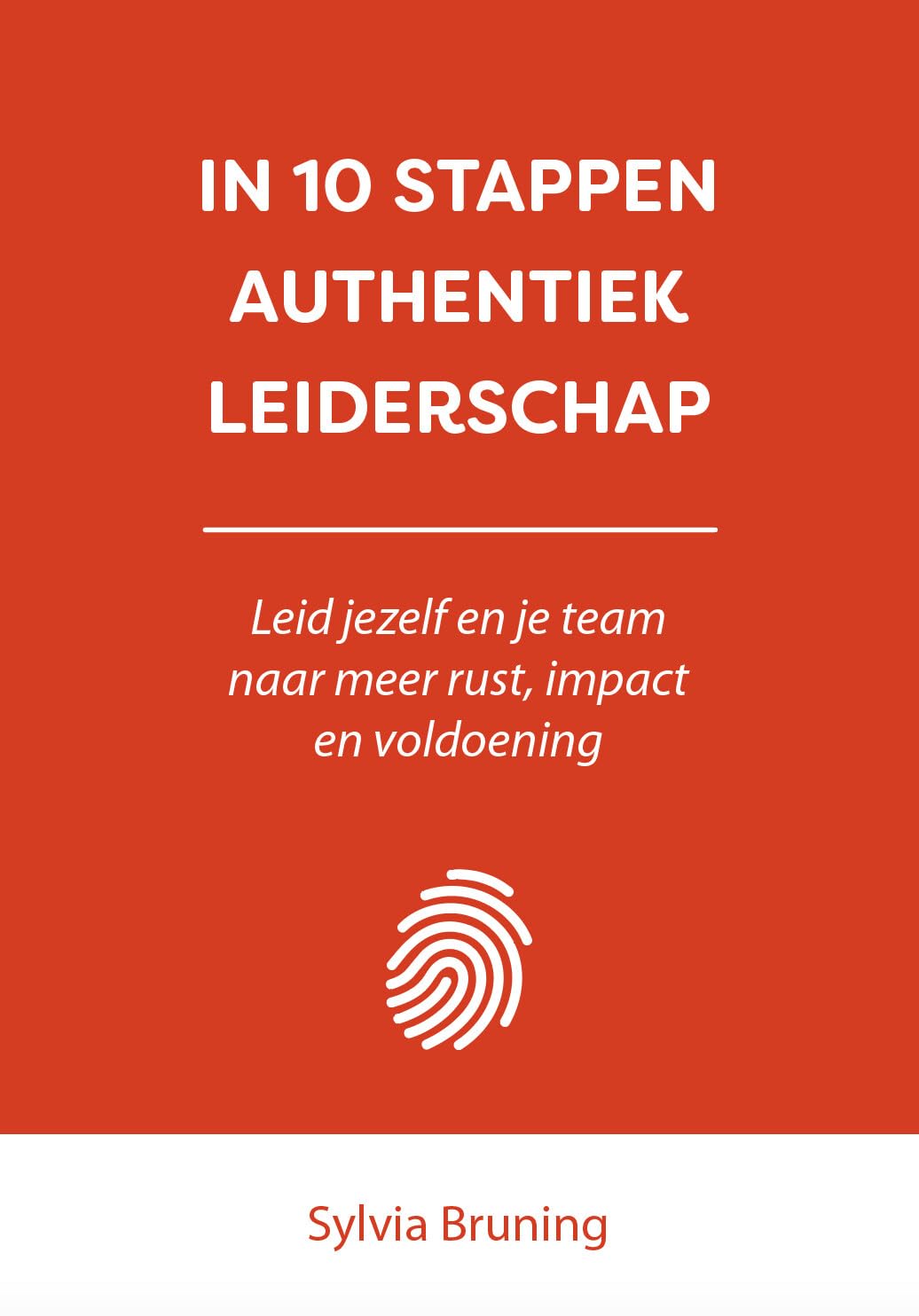 In 10 stappen authentiek leiderschap: Leid jezelf en je team naar meer rust, impact en voldoening Business, Finance & Career