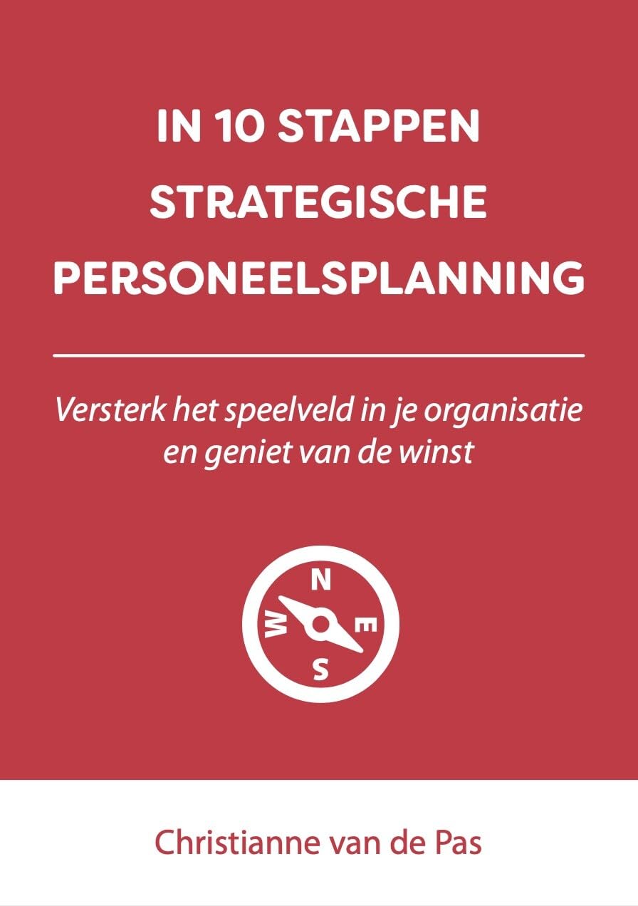 In 10 stappen strategische personeelsplanning: versterk het speelveld in je organisatie en geniet van de winst book