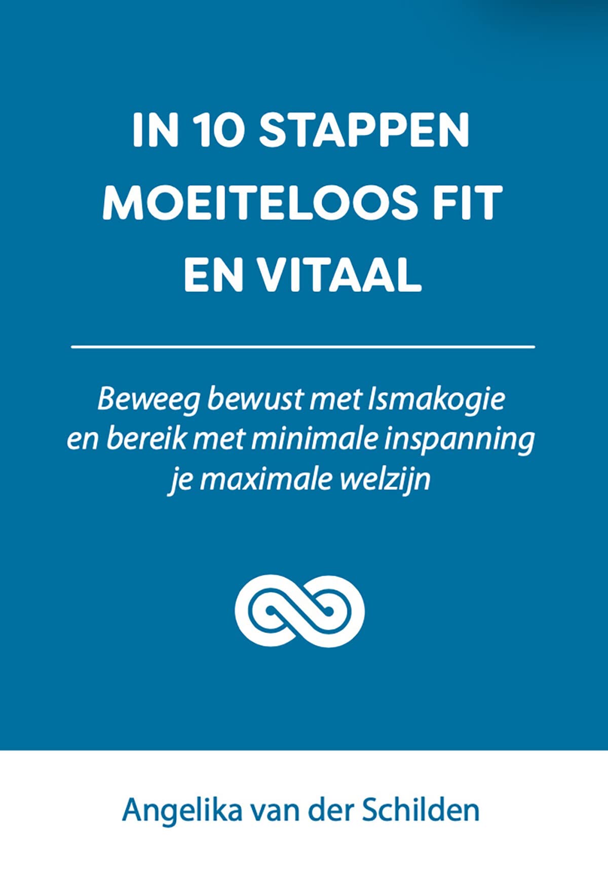 In 10 stappen moeiteloos fit en vitaal: beweeg bewust met Ismakogie en bereik met minimale inspanning je maximale welzijn book