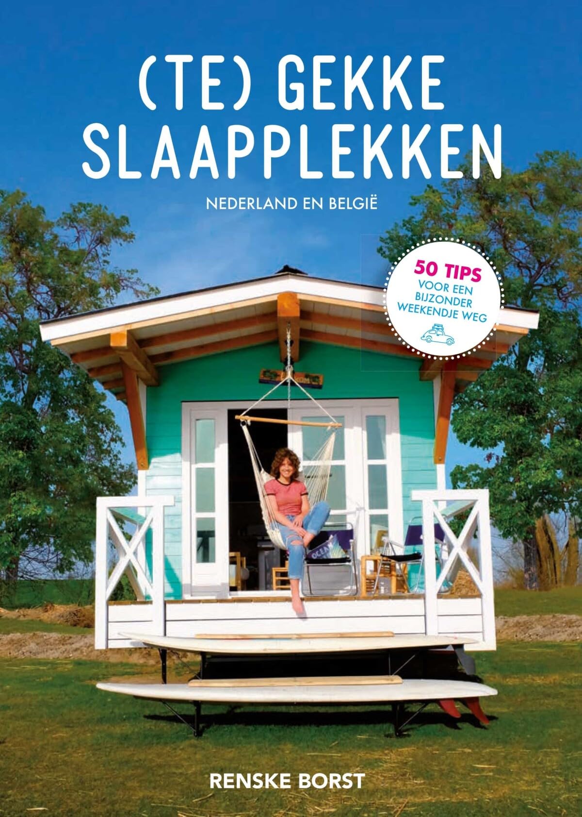 (Te) gekke slaapplekken: mijn mooiste ontdekkingen in Nederland en België book