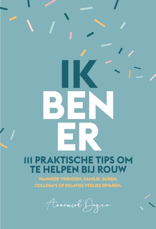 Ik ben er: 111 praktische tips om te helpen bij rouw : wanneer vrienden, familie, buren, collega's of relaties verlies ervaren book