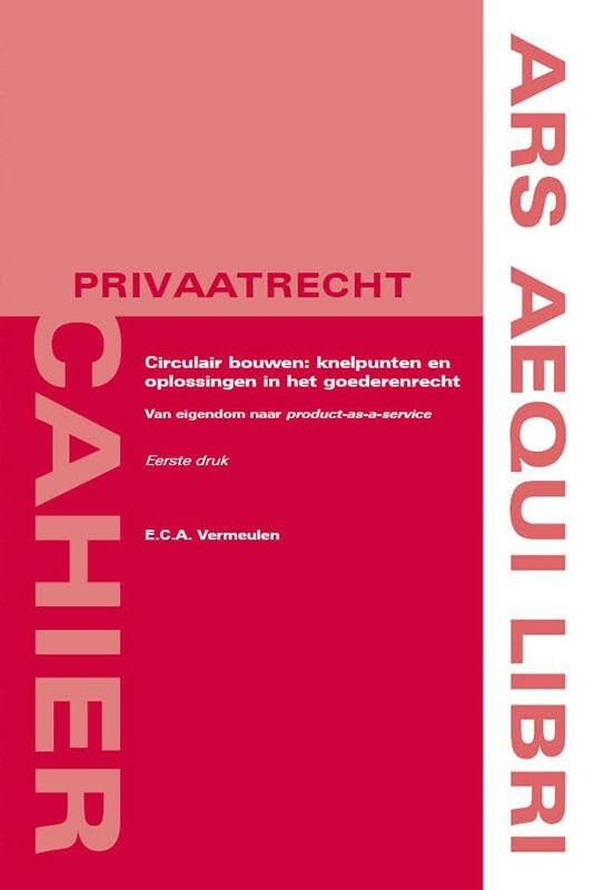 Circulair bouwen: knelpunten en oplossingen in het goederenrecht (Ars Aequi Cahiers - Privaatrecht) Law