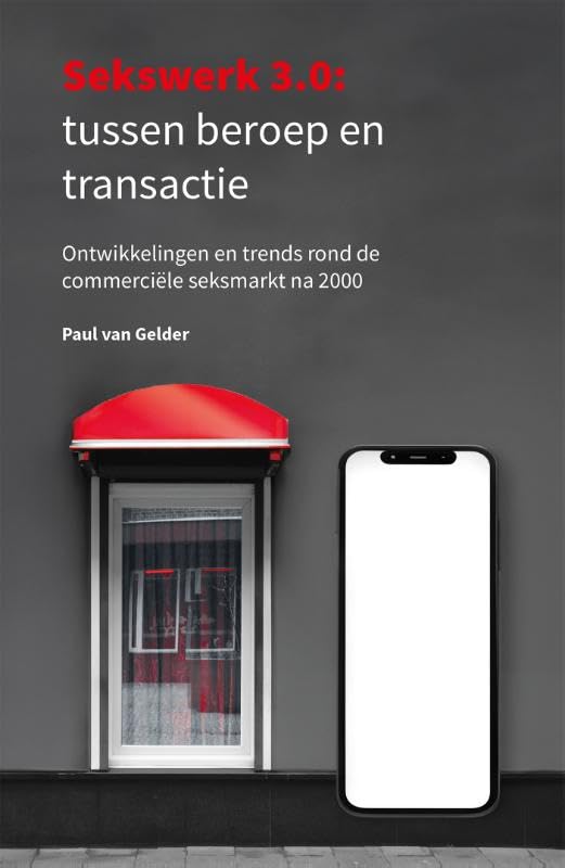 Sekswerk 3.0: tussen beroep en transactie: Ontwikkelingen en trends rond de commerciële seksmarkt na 2000 Books