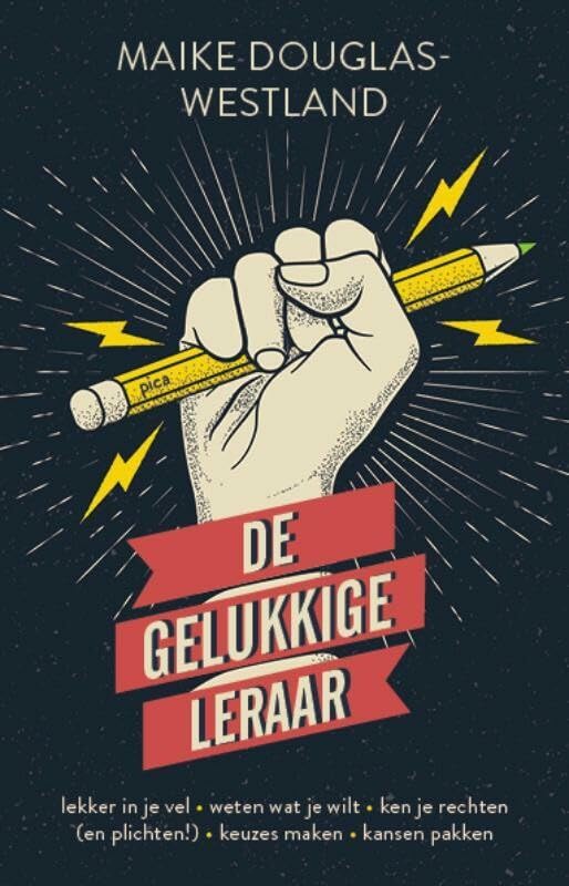 De gelukkige leraar: lekker in je vel, weten wat je wilt, ken je rechten (en plichten!), keuzes maken, kansen pakken Business, Finance & Career