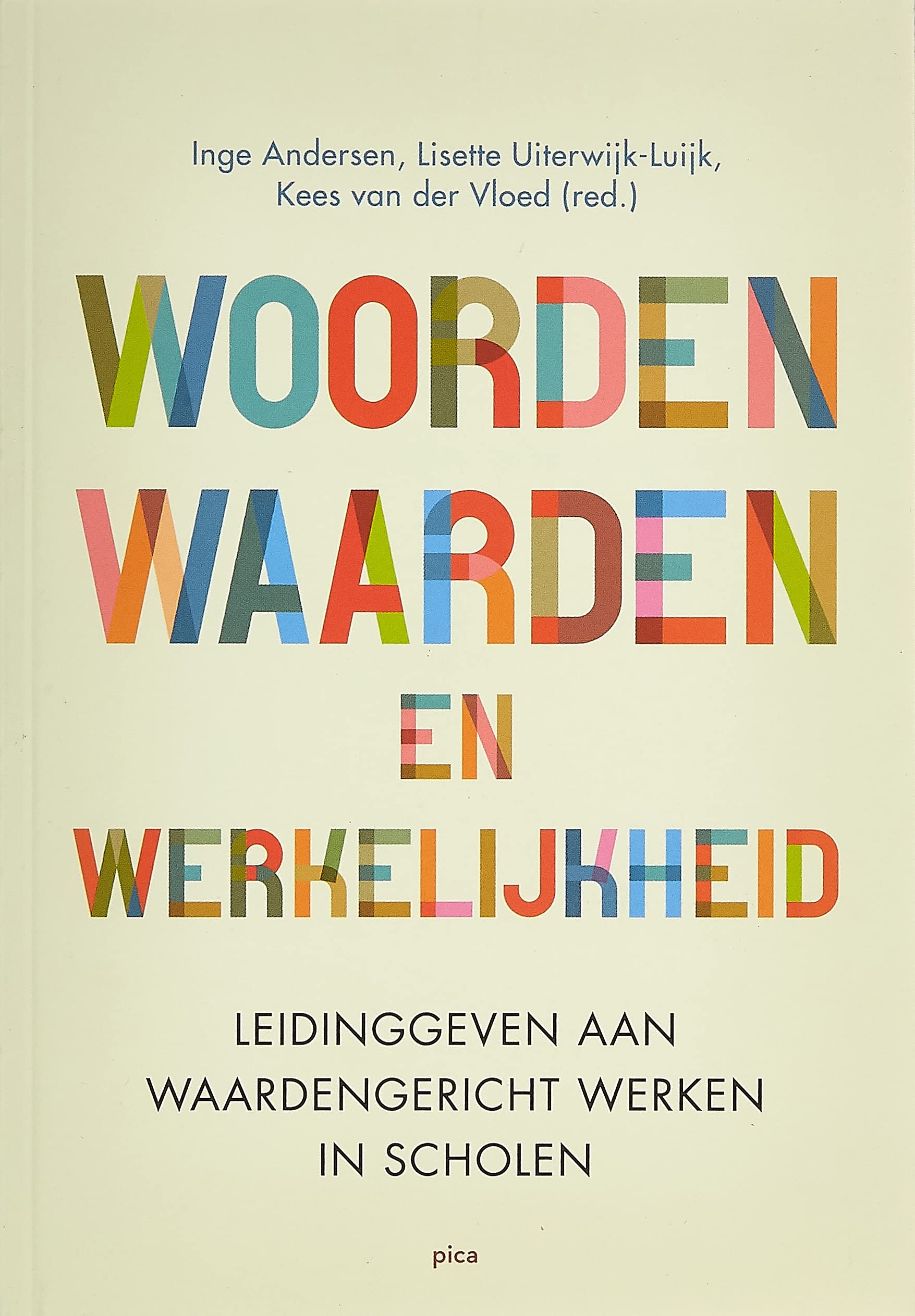 Woorden, waarden en werkelijkheid: leidinggeven aan waardengericht werken in scholen (Samen leidinggeven aan de onderwijspraktijk) Education & Training