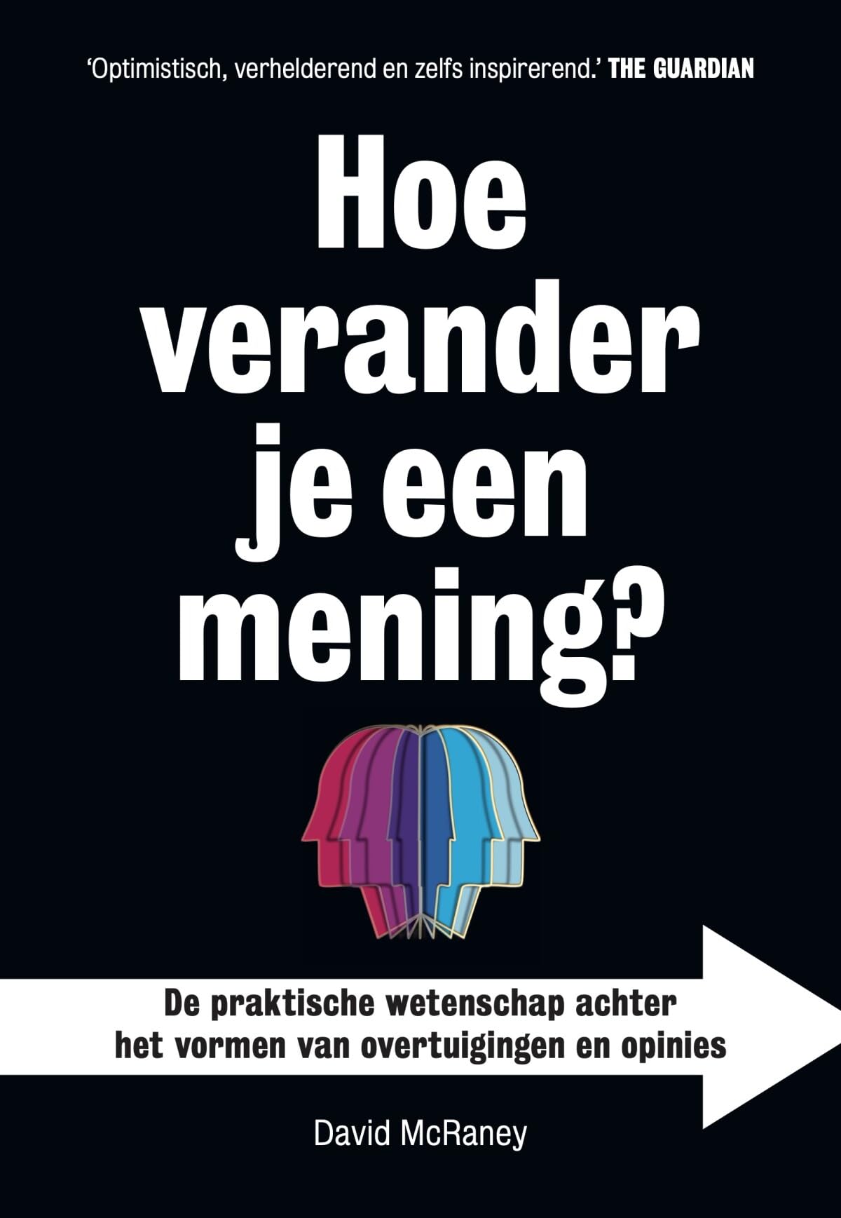 Hoe verander je een mening?: de praktische wetenschap achter het vormen van overtuigingen en opinies book