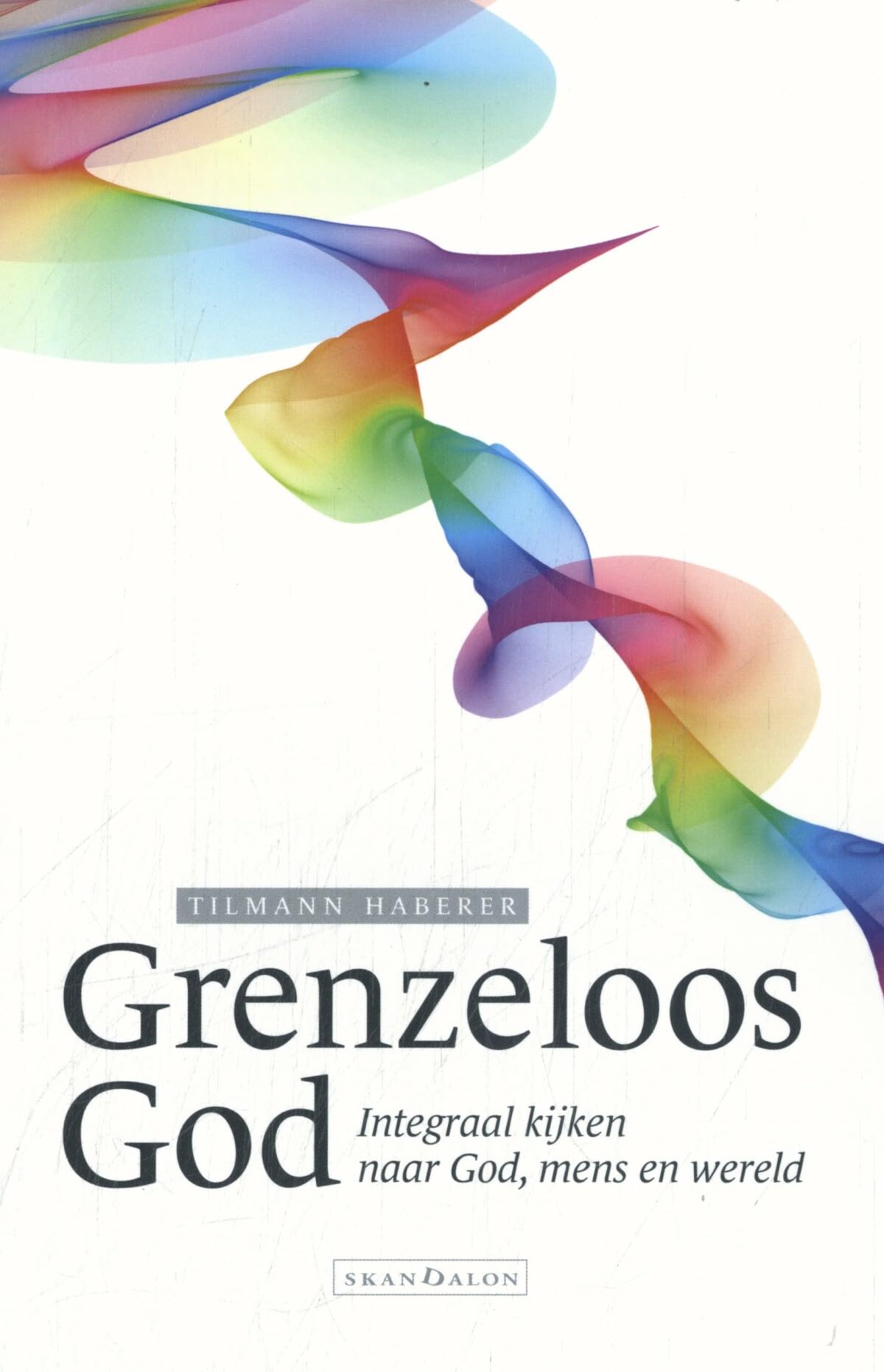 Grenzeloos God: integraal kijken naar God, mens en wereld Religion & Esotericism