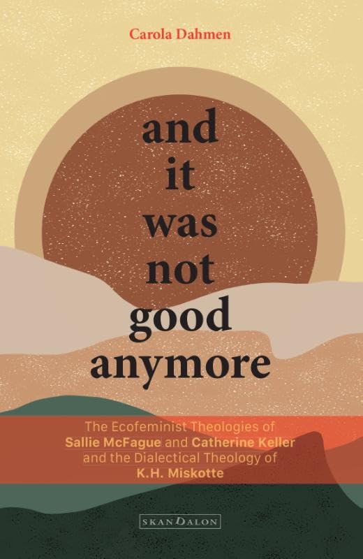 And it was not good anymore: The ecofeminist theologies of Sallie McFague and Catherine Keller and the dialectical theology of K.H. Miskotte Religion & Esotericism