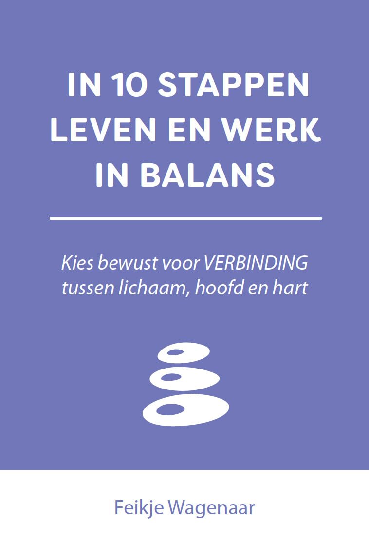 In 10 stappen leven en werk in balans: Kies voor verbinding van lichaam, hoofd en hart book