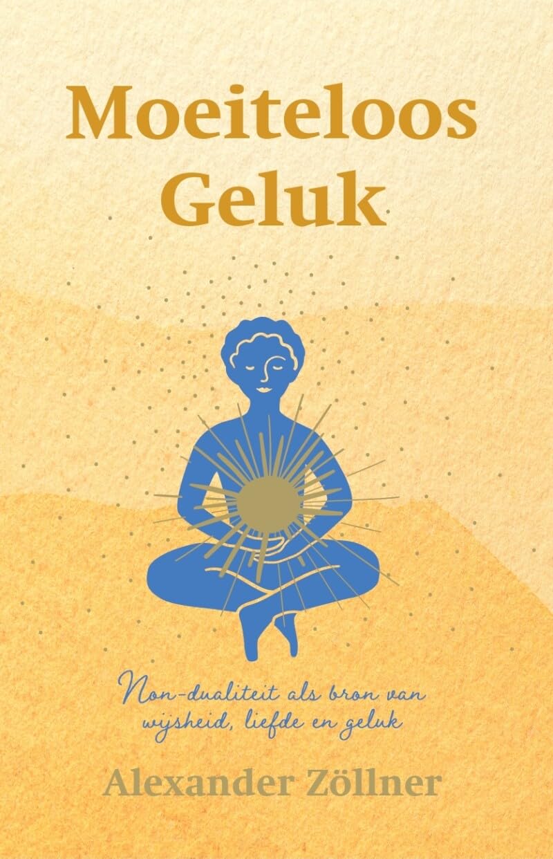 Moeiteloos geluk: non-dualiteit als bron van wijsheid, liefde en geluk (Jedtalks, 3) Philosophy