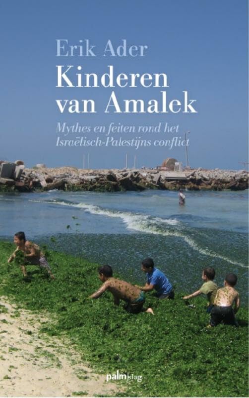 Kinderen van Amalek: mythes en feiten rond het Israëlisch-Palestijns conflict Politics & History