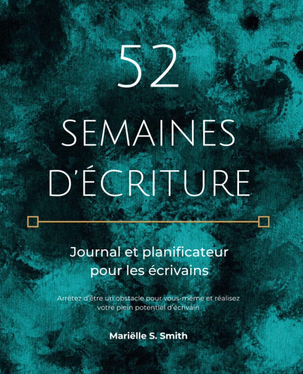 52 semaines d’écriture : journal et planificateur pour les écrivains, Vol I: Arrêtez d’être un obstacle pour vous-même et réalisez votre plein potentiel d’écrivain book