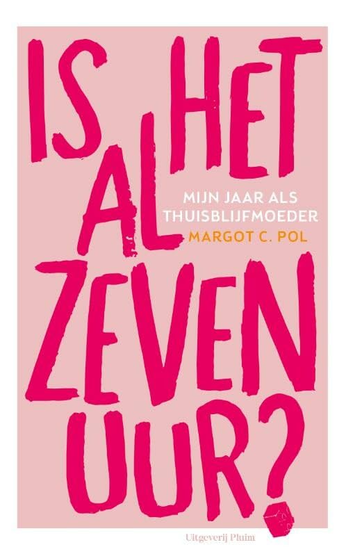 Is het al zeven uur?: mijn jaar als thuisblijfmoeder book