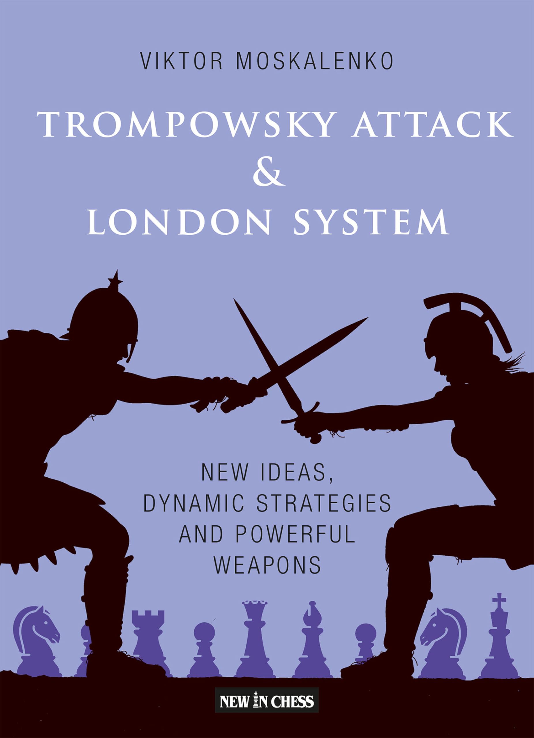 Trompowsky Attack & London System: New Ideas, Dynamic Strategies and Powerful Weapons Leisure & Fun
