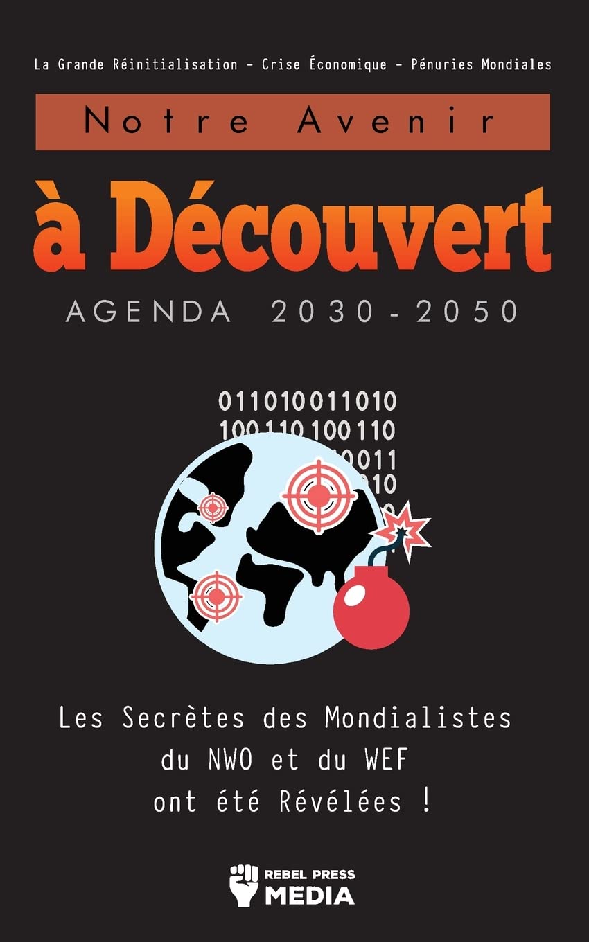 Notre Avenir à Découvert Agenda 2030-2050: Les Secrètes des Mondialistes du NWO et du WEF ont été Révélées ! La Grande Réinitialisation - Crise Économique - Pénuries Mondiales book