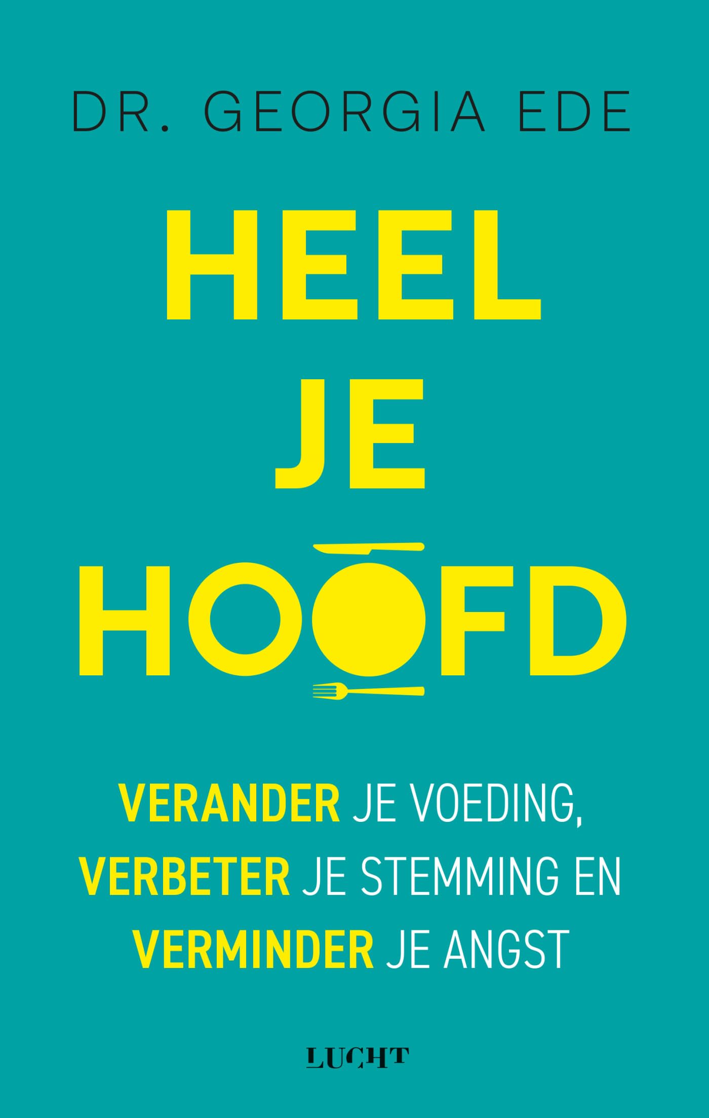 Heel je hoofd: verander je voeding, verbeter je stemming en verminder je angst Health, Nutrition & Fitness
