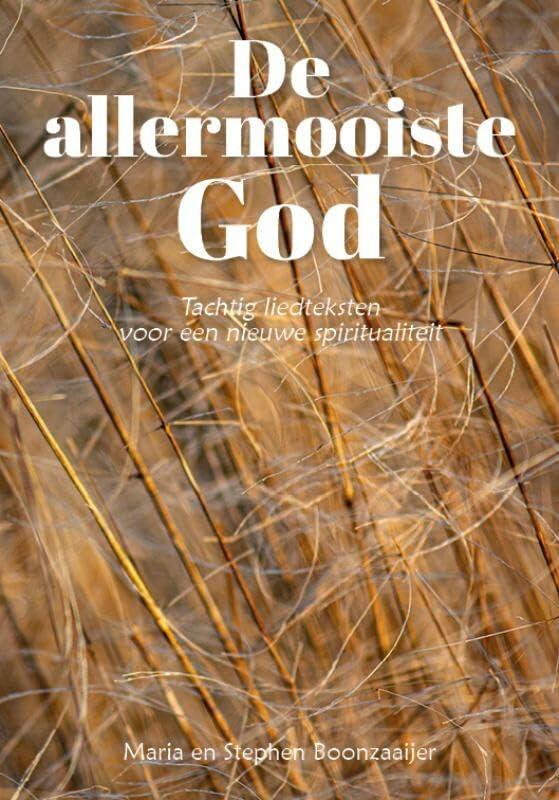 De allermooiste God: Tachtig liedteksten voor een nieuwe spiritualiteit book