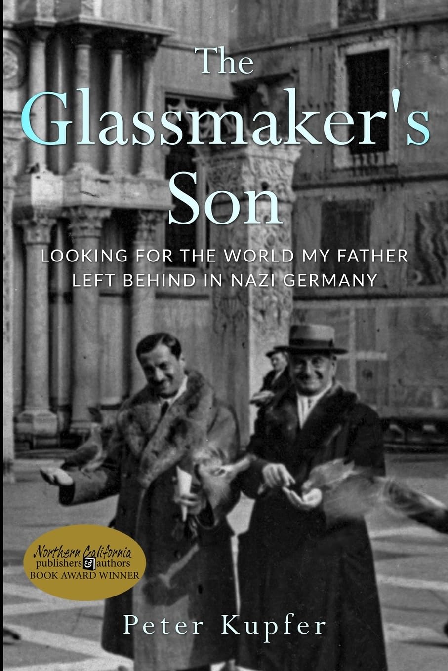 The Glassmaker’s Son: Looking for the World My Father Left Behind in Nazi Germany (Holocaust Survivor True Stories) Politics & Society