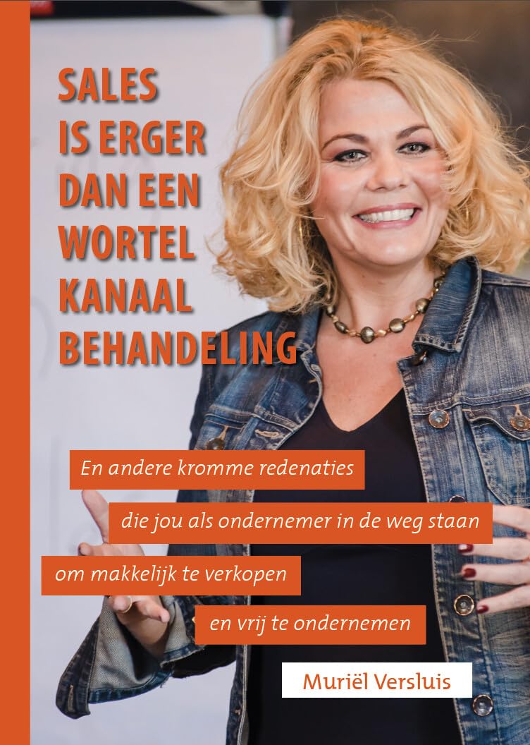 Sales is erger dan een wortelkanaalbehandeling: En andere kromme redenaties die jou als ondernemer in de weg staan om makkelijk te verkopen en vrij te ondernemen book