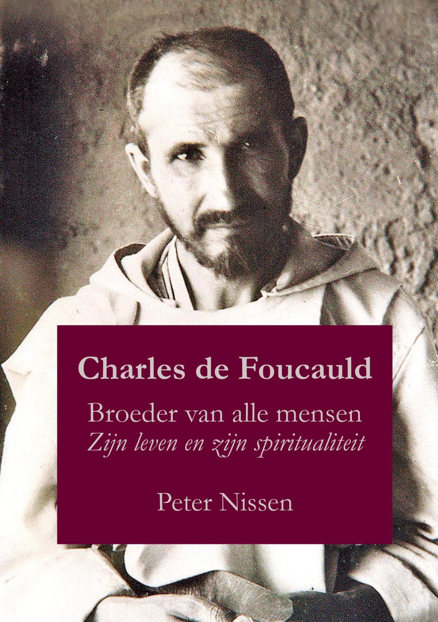 Charles de Foucauld: broeder van alle mensen : zijn leven en zijn spiritualiteit Religion & Esotericism