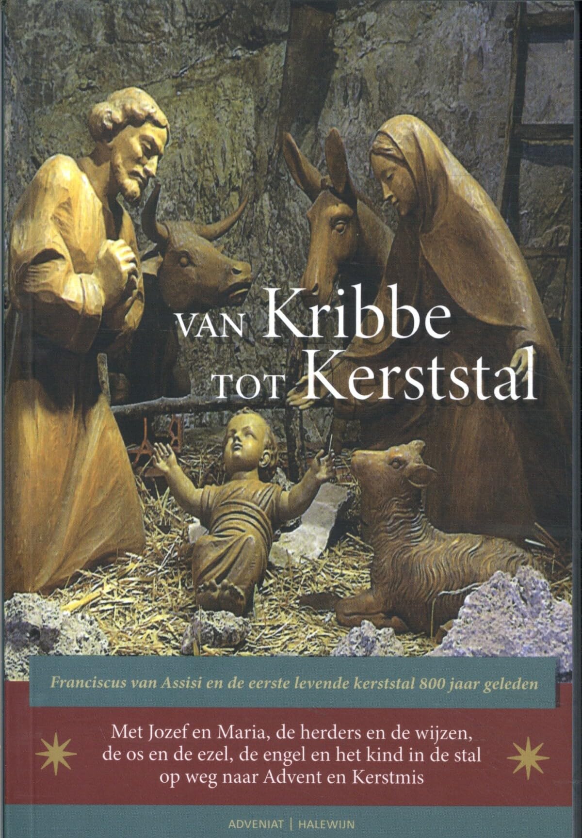 Van kribbe tot kerststal: Met Jozef en Maria, de herders en de wijzen, de os en de ezel, de engel en de ster, op weg naar Advent en Kerstmis Religion & Esotericism