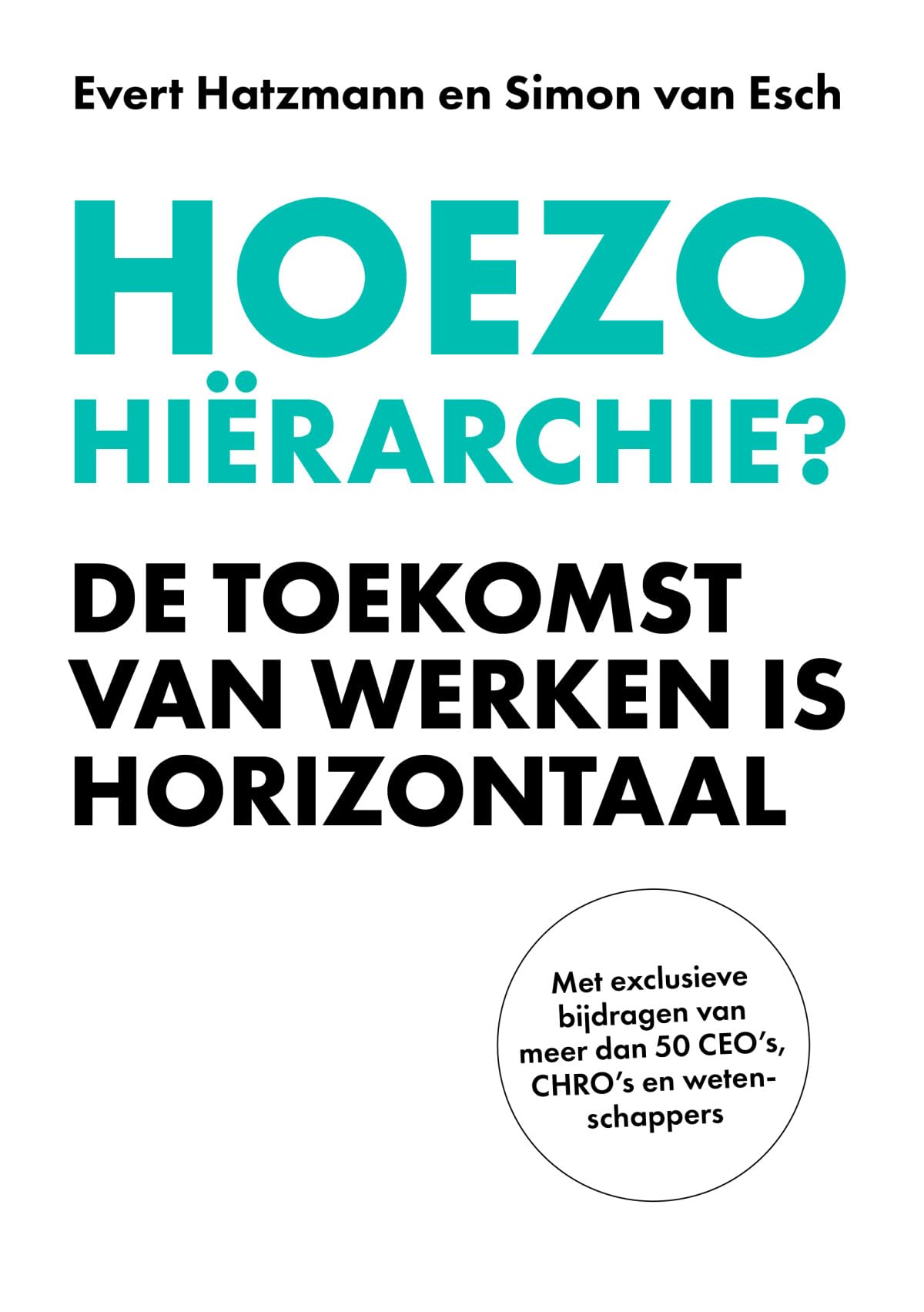 Hoezo hiërarchie?: De toekomst van werken is horizontaal book