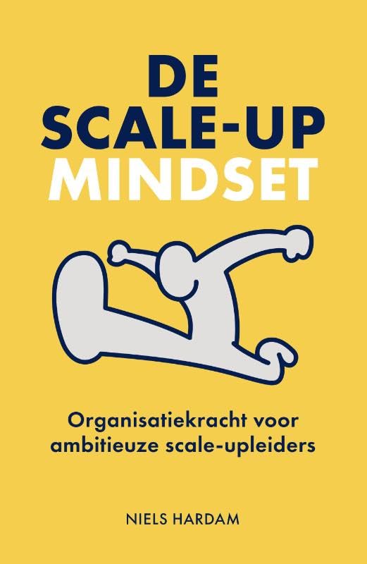 De scale-up mindset: Organisatiekracht voor ambitieuze scale-up leiders book