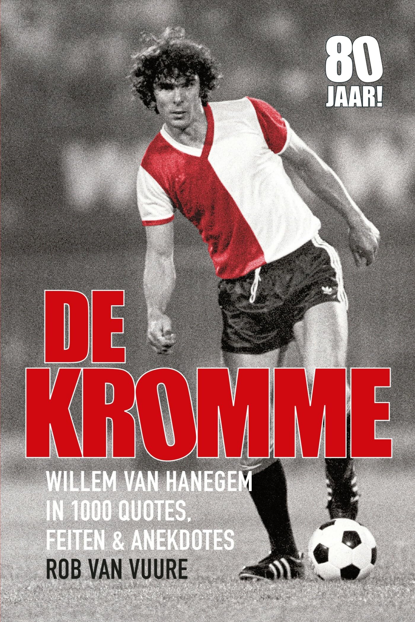 De Kromme: Willem van Hanegem in 1000 quotes, feiten en anekdotes book