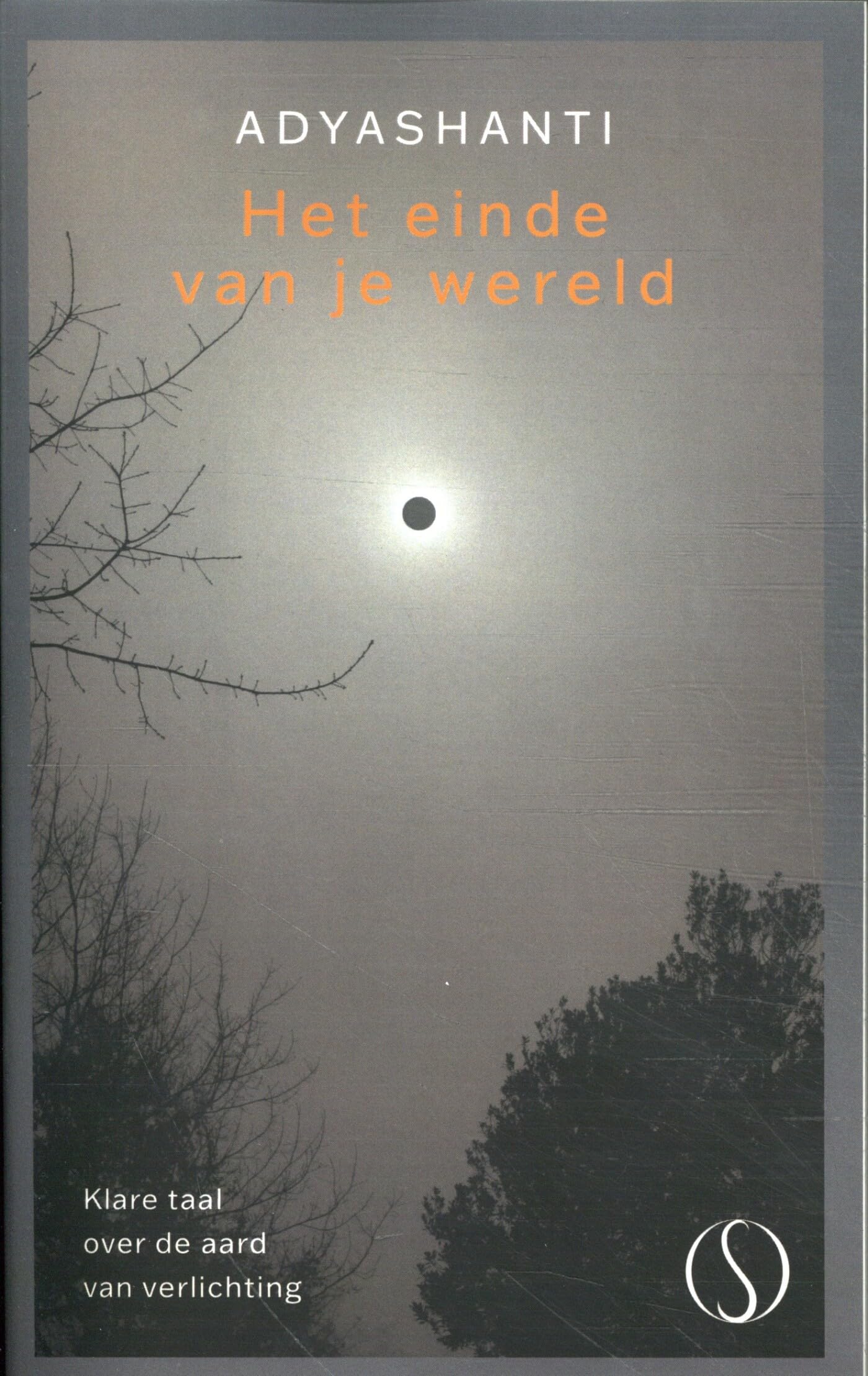 Het einde van je wereld: Ongecensureerde, klare taal over de aard van verlichting book