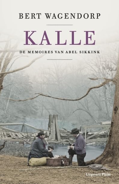 Kalle: de memoires van Abel Sikkink deel 2 (De memoires van Abel Sikkink, 2) Historical Fiction