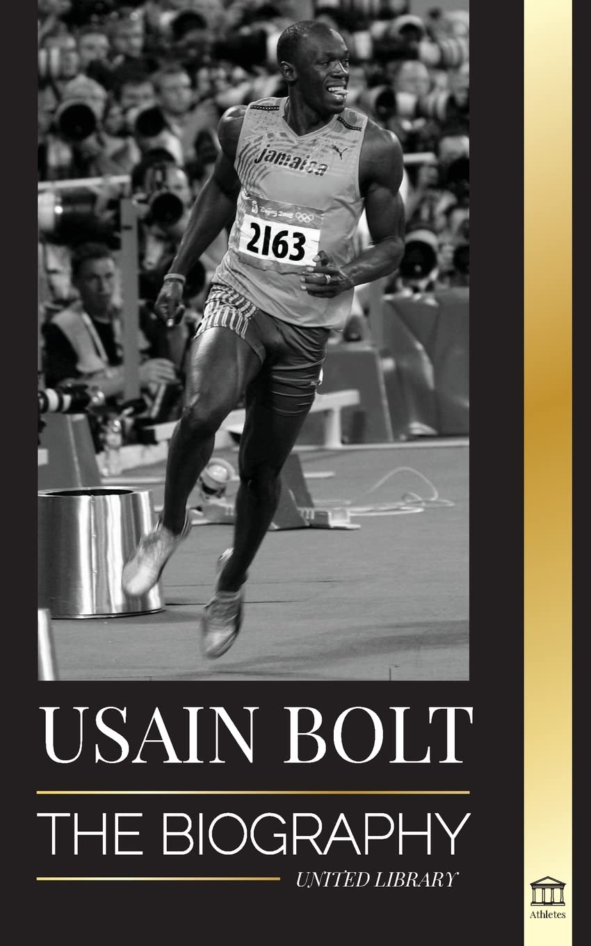 Usain Bolt: The Biography of the Fastest Man that Runs Faster than Lightning (Athletes) Social Sciences