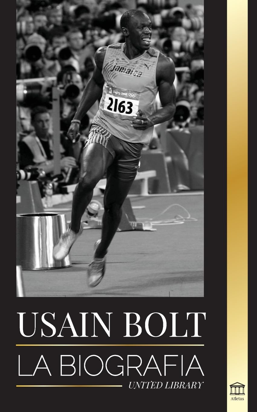 Usain Bolt: La biografía del hombre que corre más rápido que un rayo (Atletas) Social Sciences