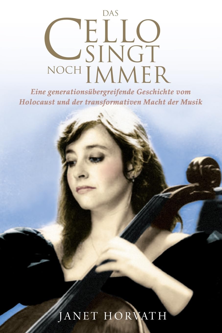 Das Cello singt noch immer: Eine generationsübergreifende Geschichte vom Holocaust und der transformativen Macht der Musik (Holocaust Überlebende erzählen) Pop culture