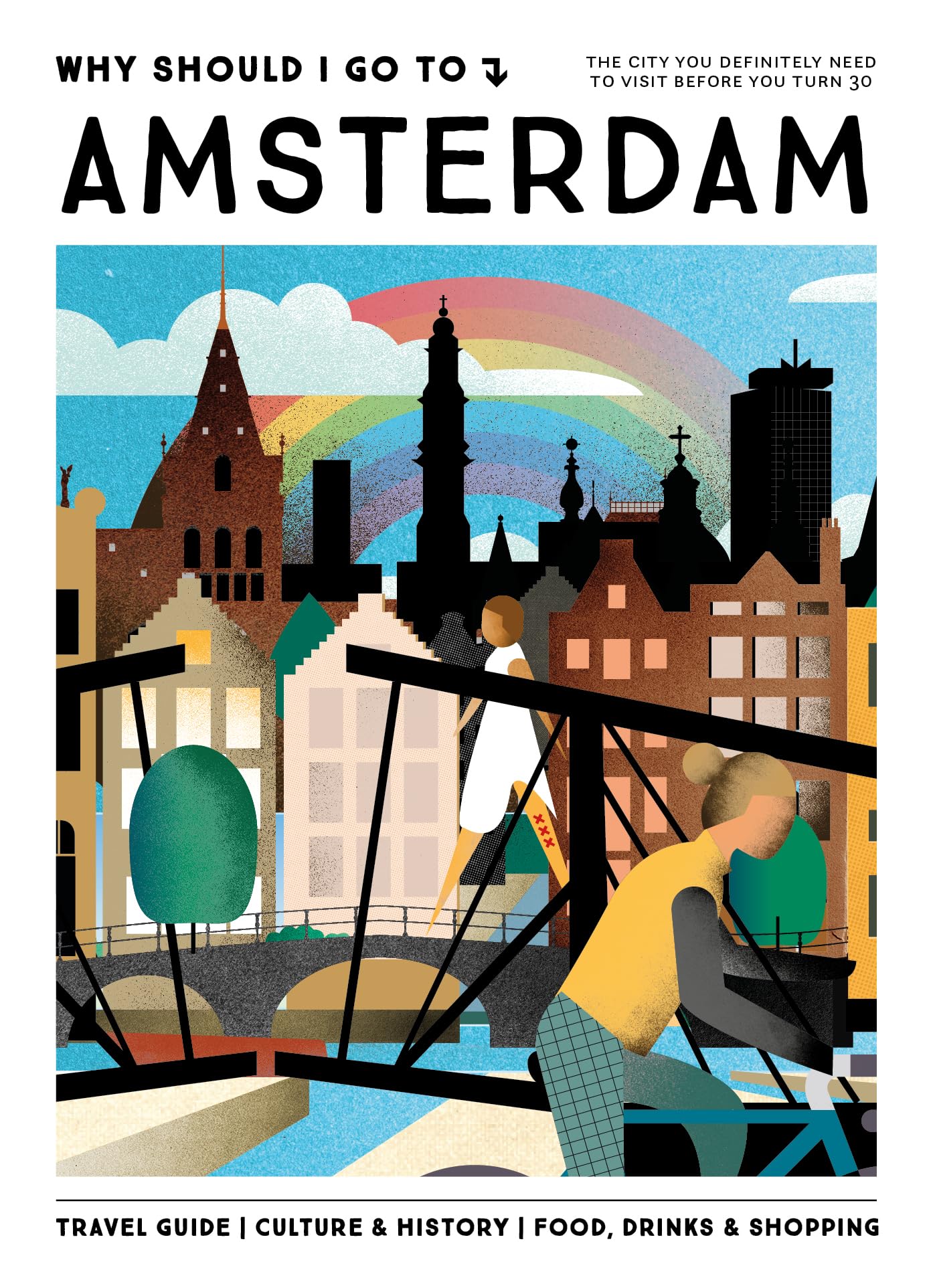 Why Should I Go To Amsterdam: The city you definitely need to visit before you turn 30 book