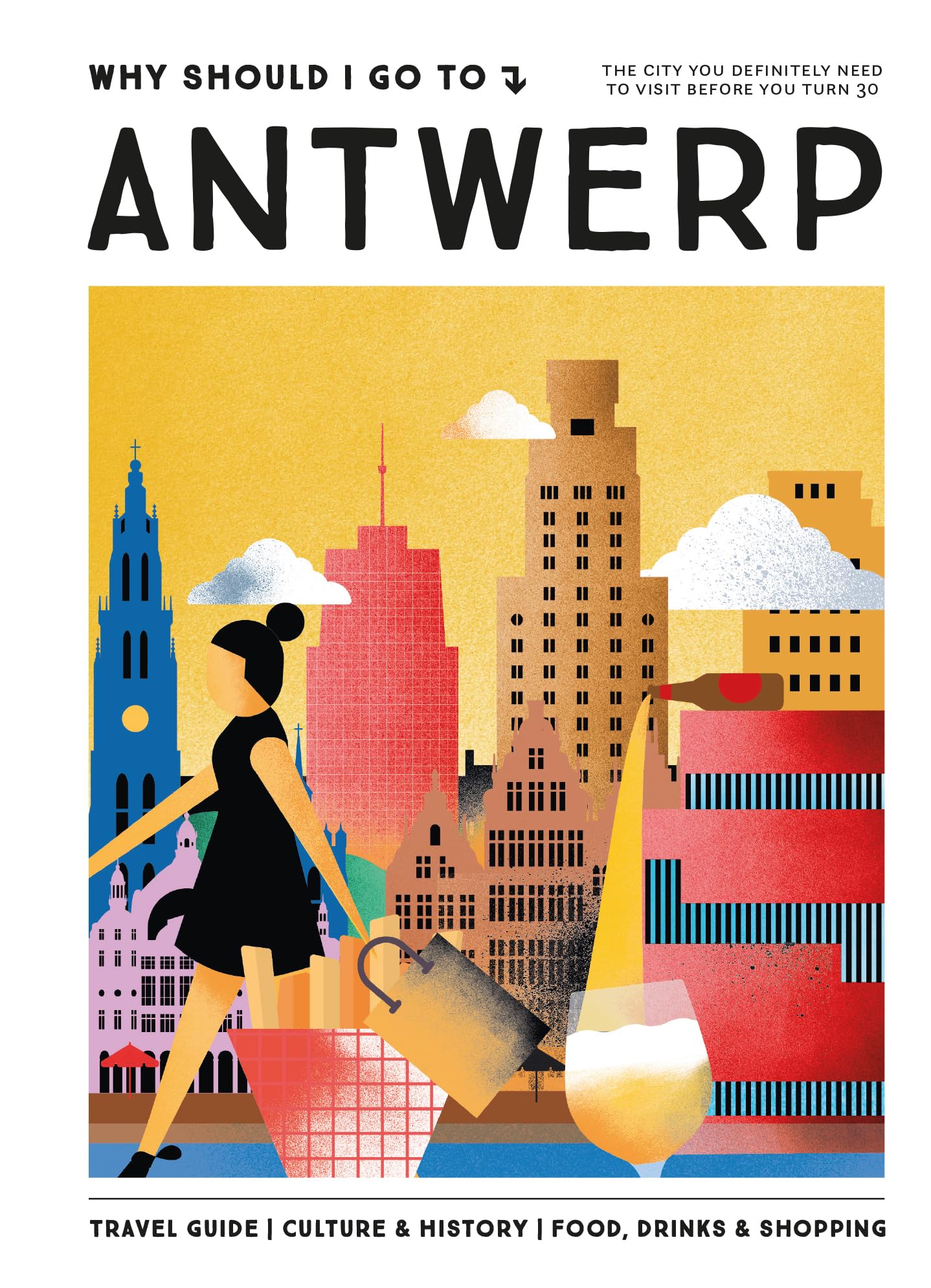 Why Should I Go To Antwerp: The city you definitely need to visit before you turn 30 book
