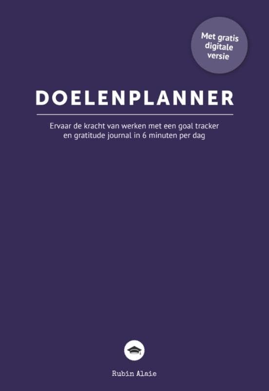 Doelenplanner, Weekplanner & Dankbaarheidsdagboek In 1 - Ongedateerde Agenda - Ervaar Het Werken Met Een Goal Tracker & Wekelijkse Gratitude Journal ... Behaal Je Dromen Met Dit Manifestatie Dagboek book