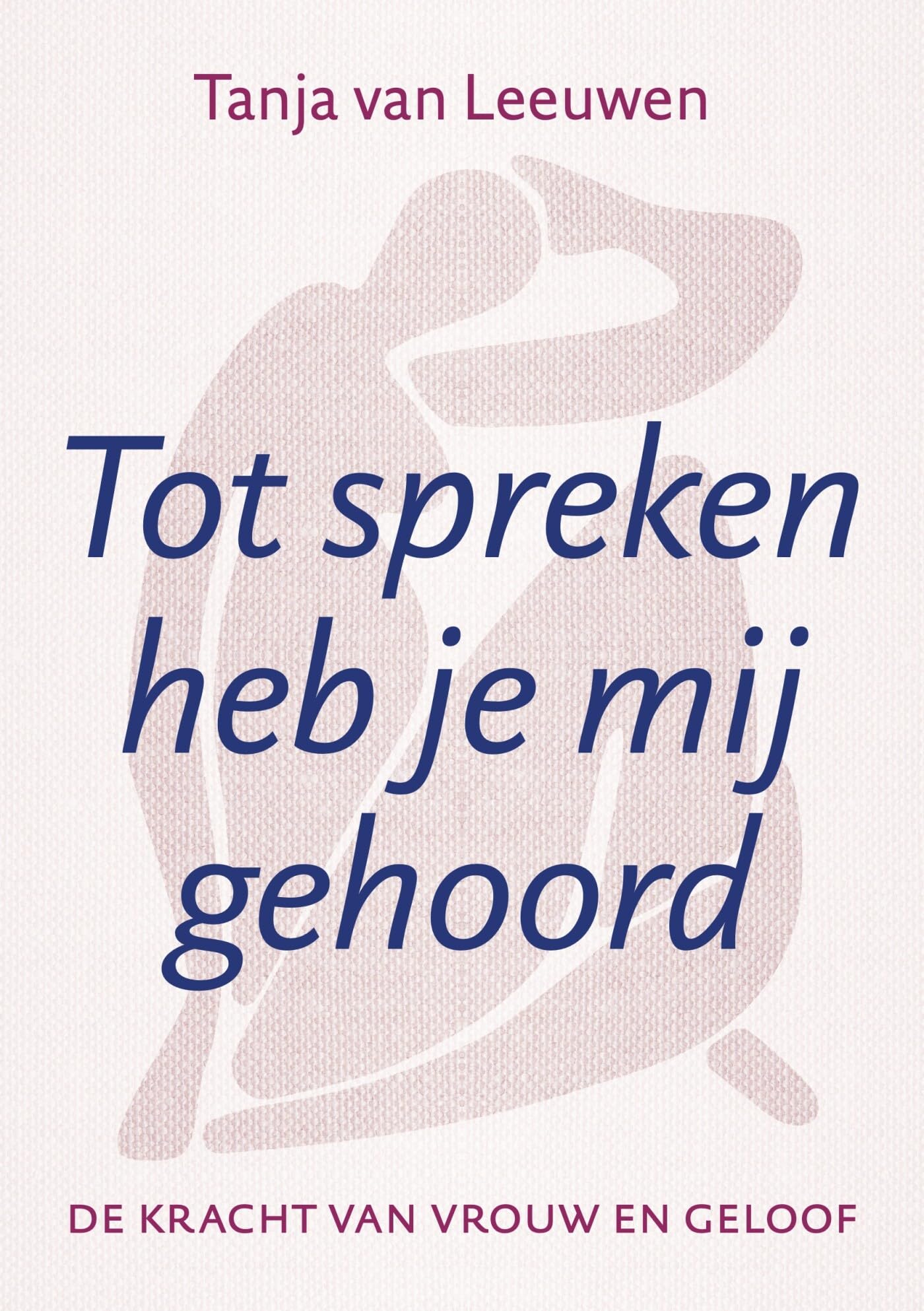 Tot spreken heb je mij gehoord: de kracht van Vrouw en Geloof book