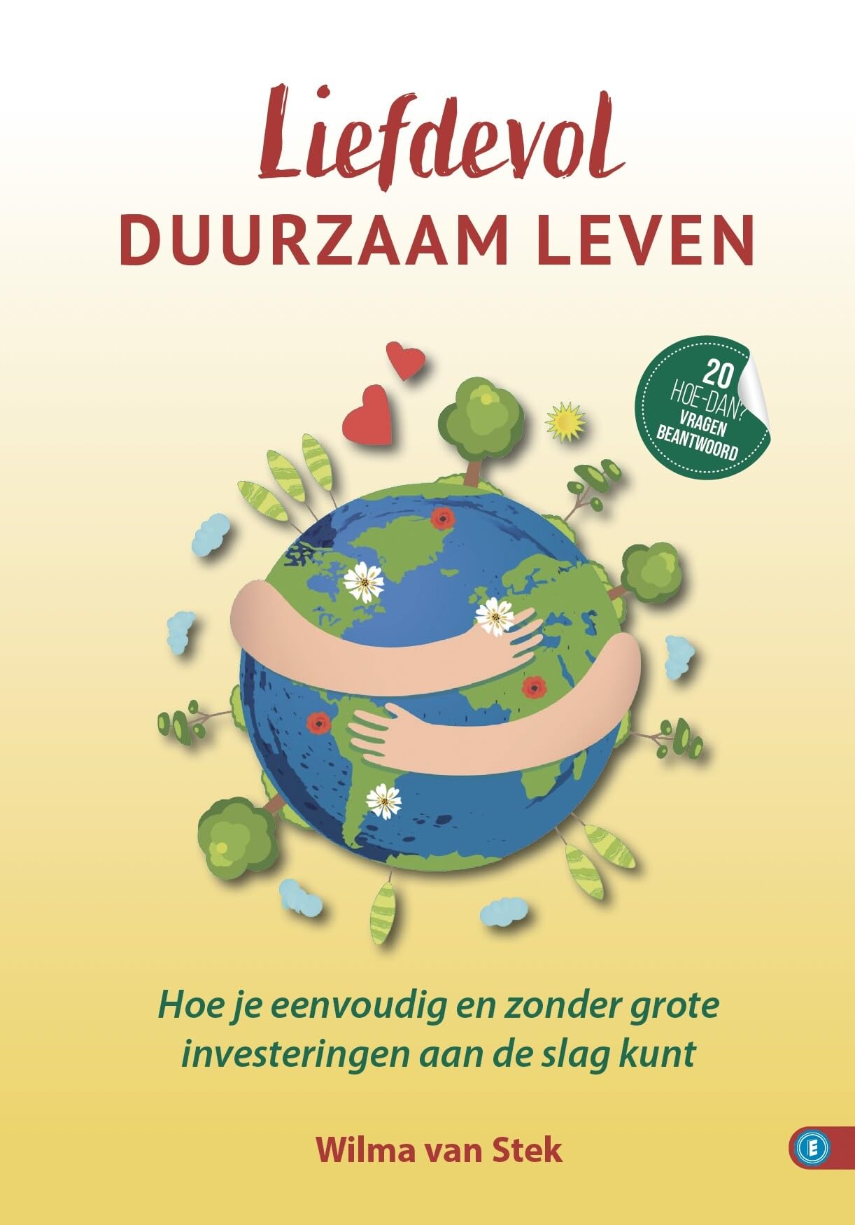 Liefdevol duurzaam leven: Hoe je eenvoudig en zonder grote investeringen aan de slag kunt book