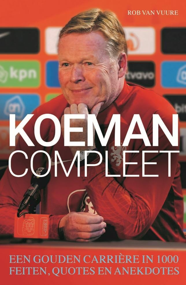 Koeman compleet: een gouden carrière in 1000 feiten, quotes en anekdotes book