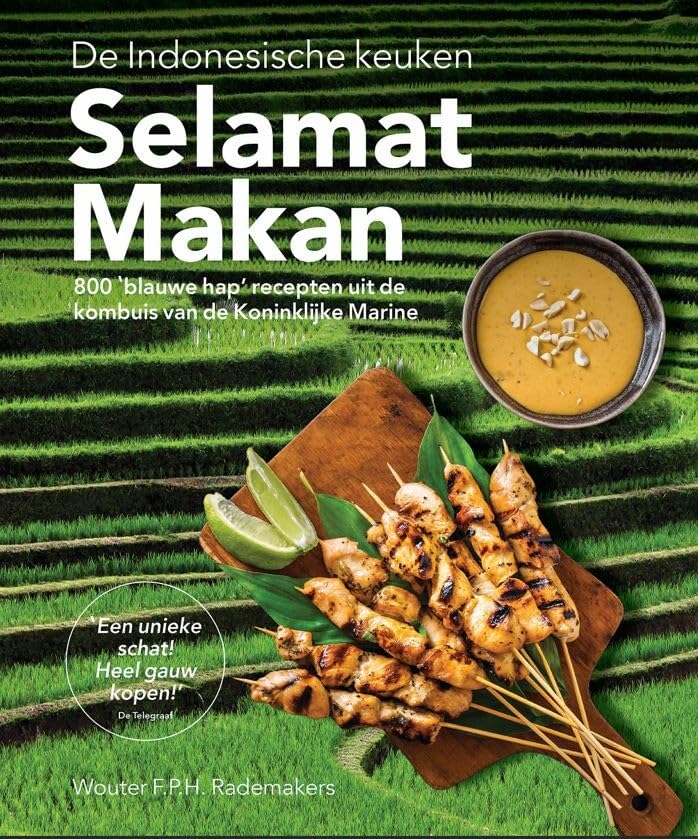 Selamat Makan: de Indonesische keuken : 800 'blauwe hap' recepten uit de kombuis van de Koninklijke Marine book