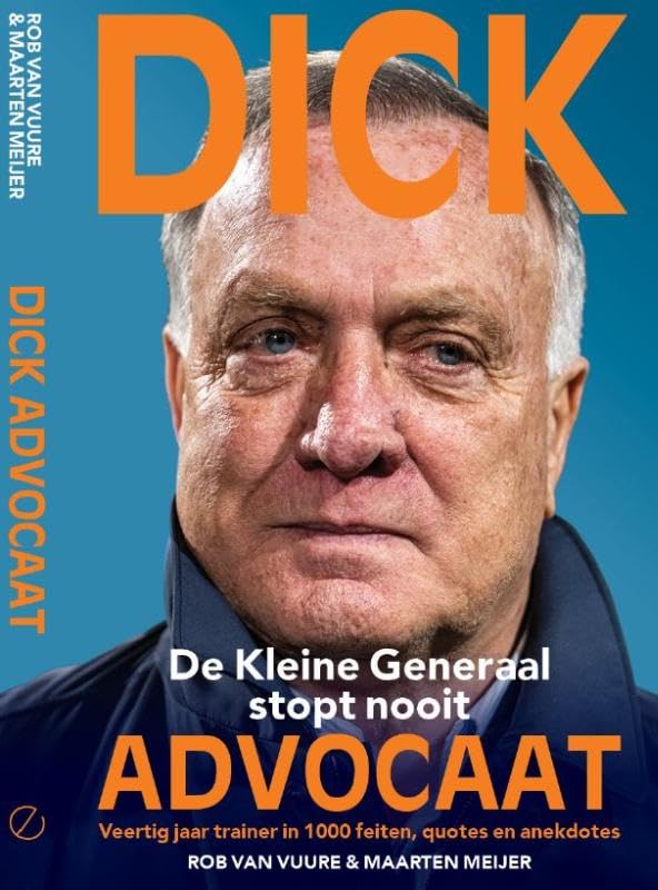 Dick Advocaat : de Kleine Generaal stopt nooit: veertig jaar trainer in 1000 feiten, quotes en anekdotes book