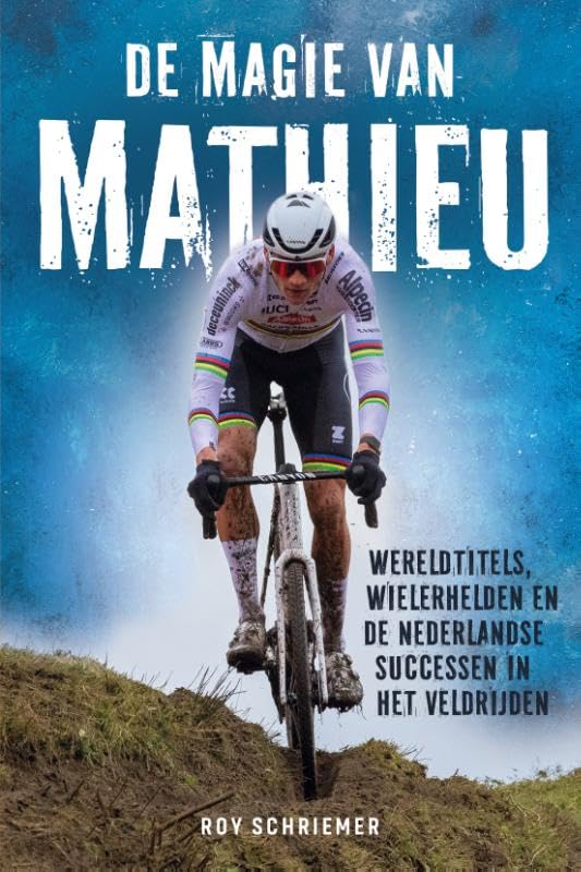 De magie van Mathieu: Wereldtitels, wielerhelden en de Nederlandse successen in het veldrijden Leisure & Fun