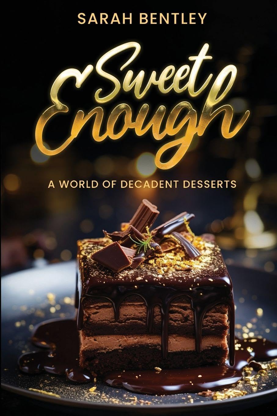 Sweet Enough, A World of Decadent Desserts Leisure, Home & Garden