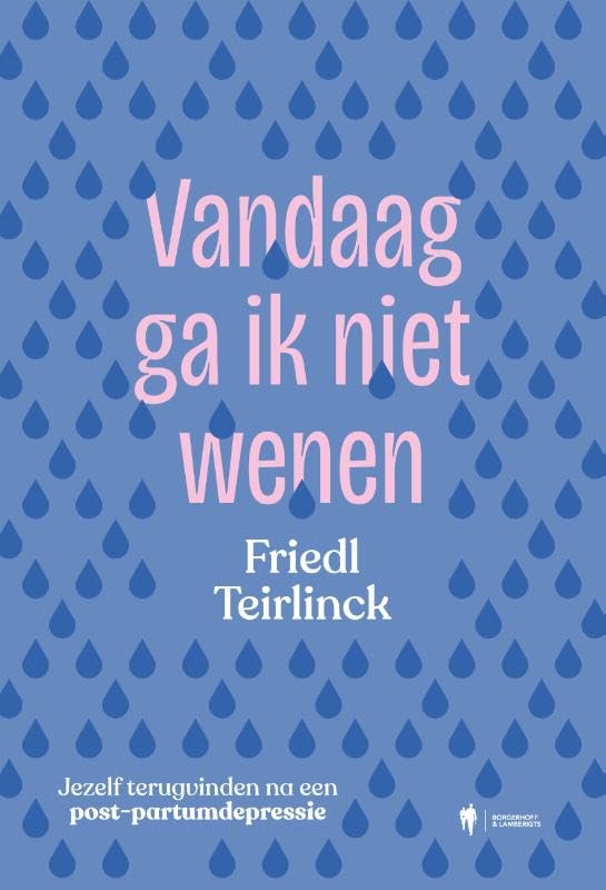 Vandaag ga ik niet wenen: Jezelf terugvinden na een postpartum depressie book