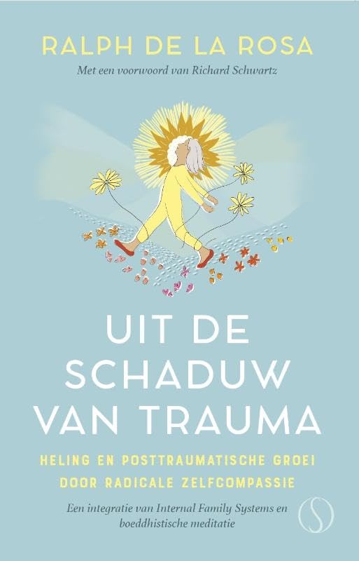 Uit de schaduw van trauma: heling en posttraumatische groei door radicale zelfcompassie : een integratie van Internal Family Systems en boeddhistische meditatie Philosophy