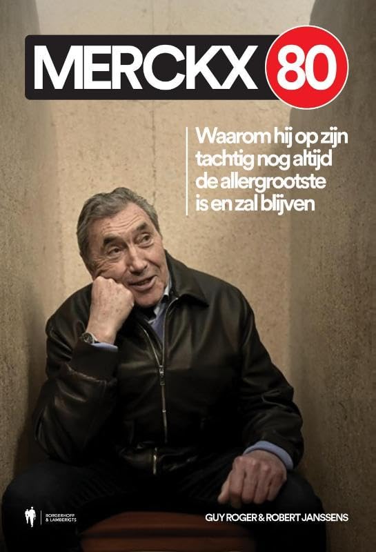 Merckx 80: Waarom hij op zijn tachtig nog altijd de allergrootste is en zal blijven book