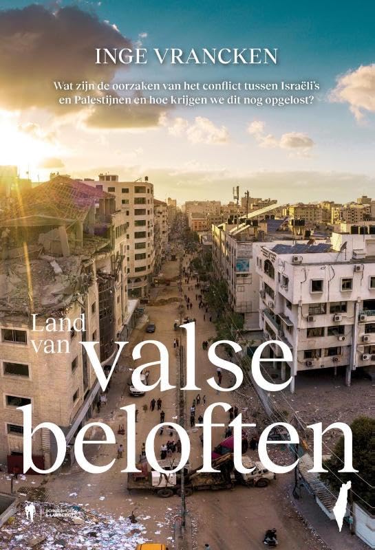 Land van valse beloften: wat zijn de oorzaken van het conflict tussen Israëli's en Palestijnen en hoe krijgen we dit nog opgelost? book