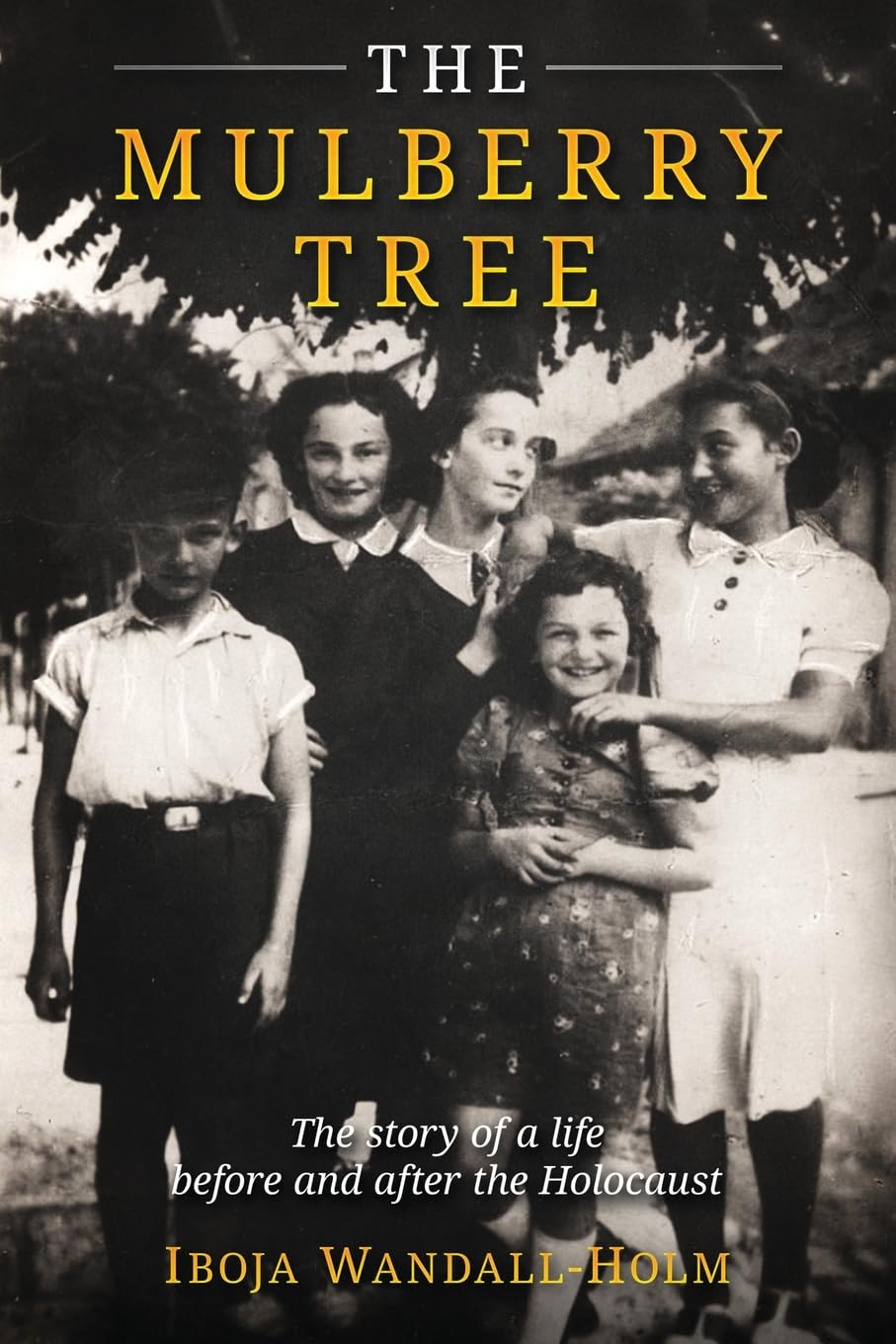 The Mulberry Tree: The story of a life before and after the Holocaust (Holocaust Survivor Memoirs World War II) Memories