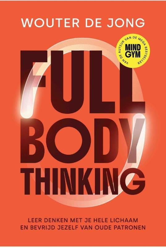 Full Body Thinking: Leer denken met je hele lichaam en bevrijd jezelf van oude patronen book