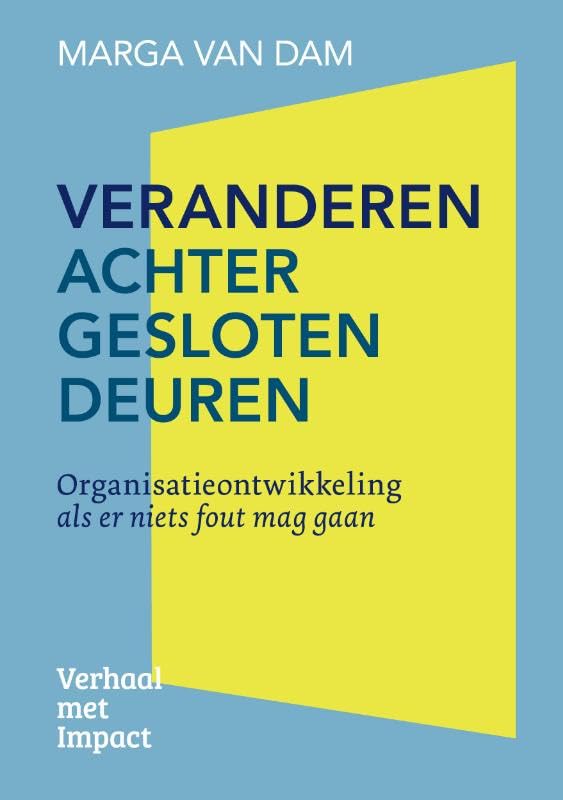 Veranderen achter gesloten deuren: Organisatieontwikkeling als er niets fout mag gaan book